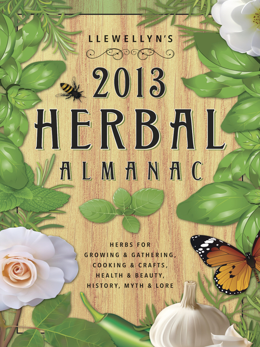 Title details for Llewellyn's 2013 Herbal Almanac: Herbs for Growing & Gathering, Cooking & Crafts, Health & Beauty, History, Myth & Lore by Alice DeVille - Available